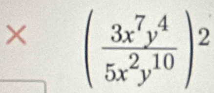 beginarrayr *  endarray ( 3x^7y^4/5x^2y^(10) )^2