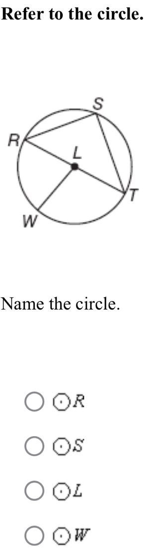 Refer to the circle.
Name the circle.
R
S
L
w