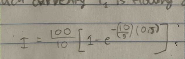 1
I= 100/10 [1-e^(-(frac 10)5)(0.5)]