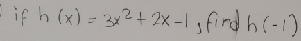 if h(x)=3x^2+2x-1 sfind h(-1)