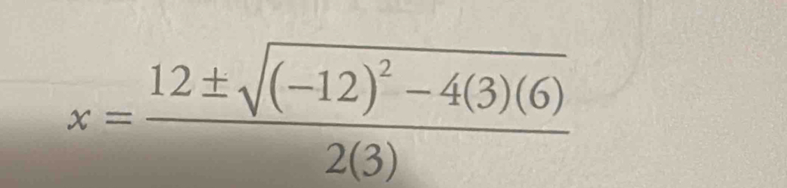 x=frac 12± sqrt((-12)^2)-4(3)(6)2(3)