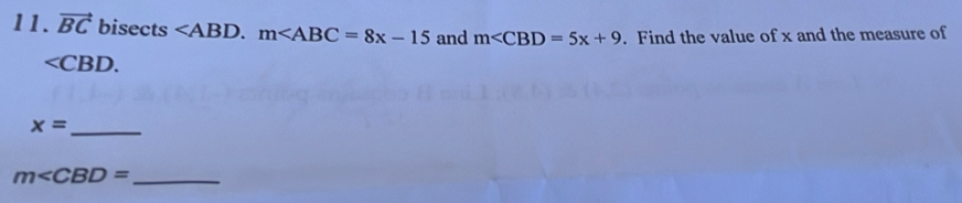 vector BC bisects . m and m . Find the value of x and the measure of
∠ CBD. 
_ x=
m∠ CBD= _