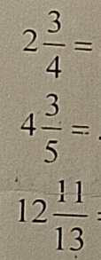 2 3/4 =
4 3/5 =
12 11/13  :