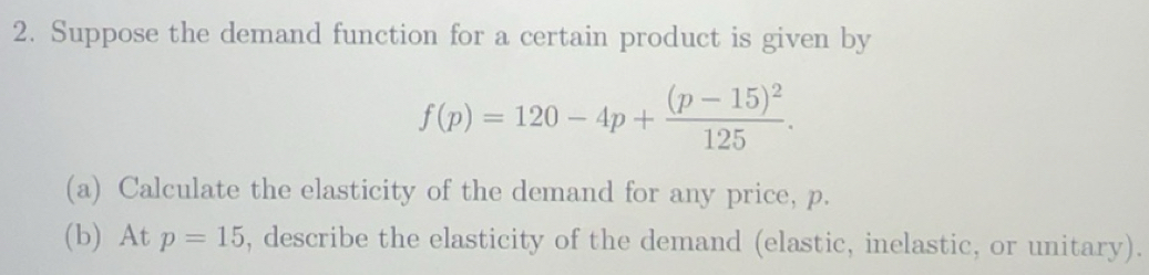 Solved: Suppose the demand function for a certain product is given by f ...