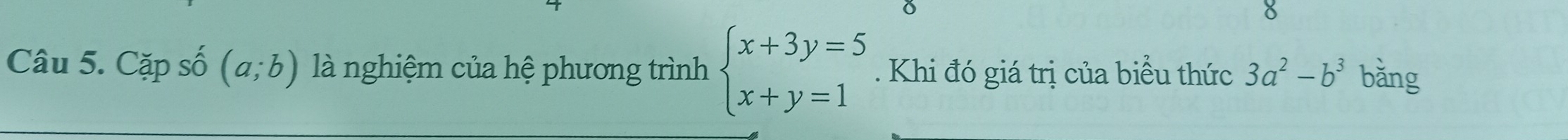 Cặp số (a;b) là nghiệm của hệ phương trình beginarrayl x+3y=5 x+y=1endarray.. Khi đó giá trị của biểu thức 3a^2-b^3 bǎng