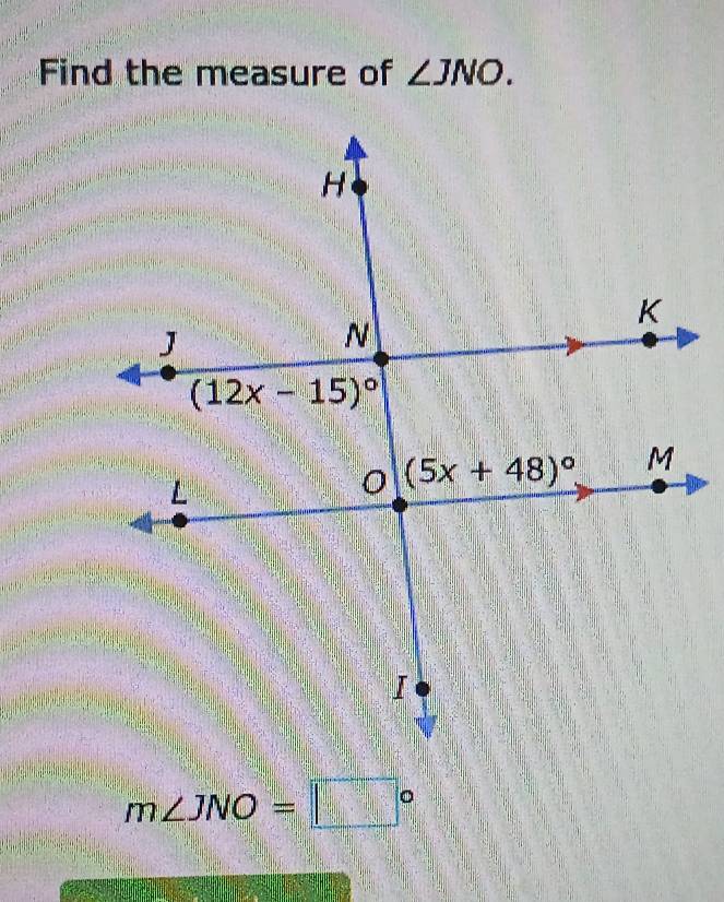 Find the measure of ∠ JNO.
m∠ JNO=□°