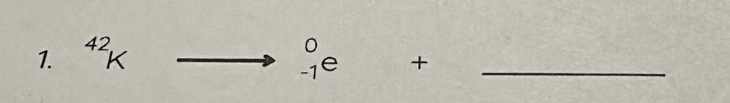 ^42K _(-1)^0e - 1/2  _ 
+