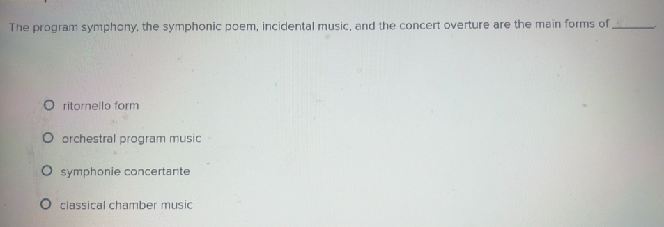 Solved: The program symphony, the symphonic poem, incidental music, and ...