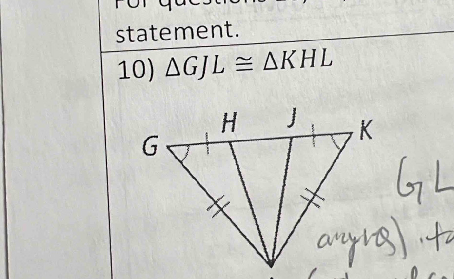 statement. 
10) △ GJL≌ △ KHL