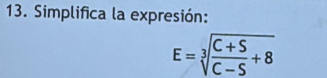 Simplifica la expresión:
E=sqrt[3](frac C+S)C-S+8