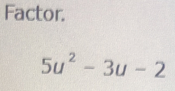 Factor.
5u^2-3u-2