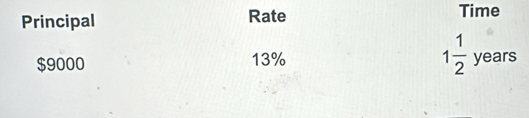 Principal Rate 
Time
$9000 13% 1 1/2  year □ 