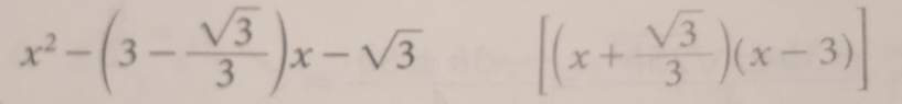 x^2-(3- sqrt(3)/3 )x-sqrt(3) [(x+ sqrt(3)/3 )(x-3)]