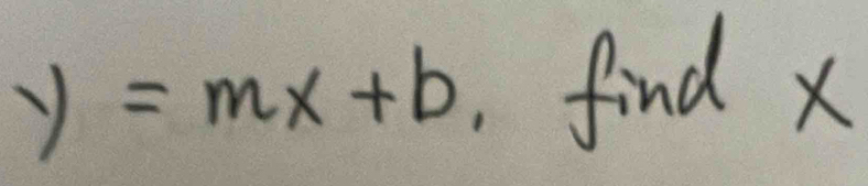 y=mx+b find x