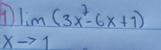 1)lim _xto 1(3x^2-6x+1)