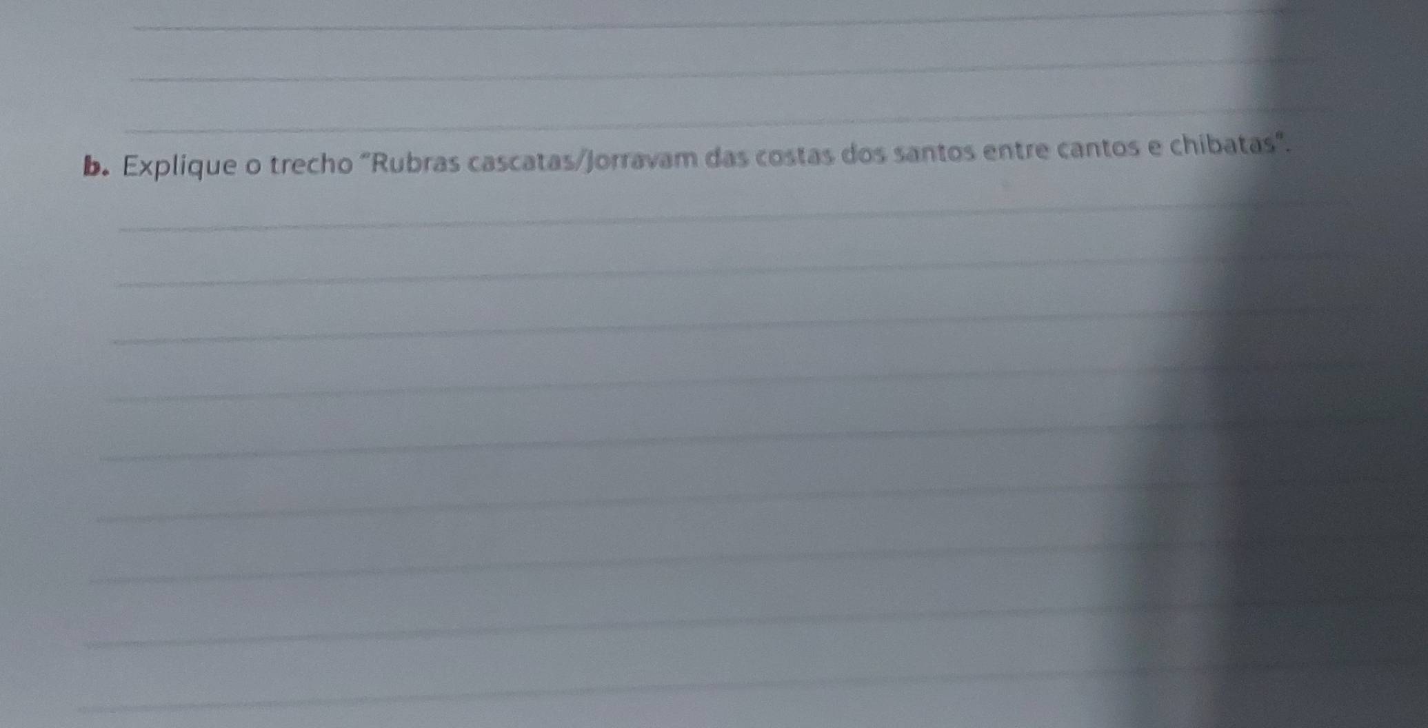 Explique o trecho "Rubras cascatas/jorravam das costas dos santos entre cantos e chibatas". 
_ 
_ 
_ 
_ 
_ 
_ 
_ 
_ 
_