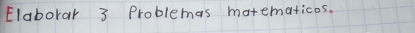 Elaborar 3 Problemas matematicos.