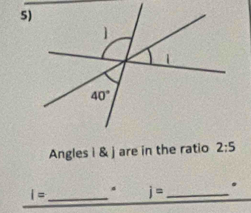 Angles i & j are in the ratio 2:5.
_ l=
。 j= _