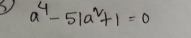 2 a^4-51a^2+1=0