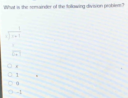 What is the remainder of the following division problem?
beginarrayr 1 sqrt[3](x+1) x hline 11x+1endarray
X
1
0
-1