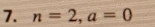 n=2, a=0