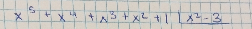 x^5+x^4+x^3+x^2+1|_ x^2-3