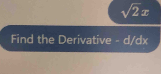 sqrt(2)x
Find the Derivative - d/dx