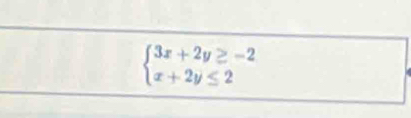 beginarrayl 3x+2y≥ -2 x+2y≤ 2endarray.