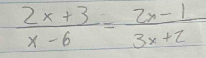  (2x+3)/x-6 = (2x-1)/3x+2 