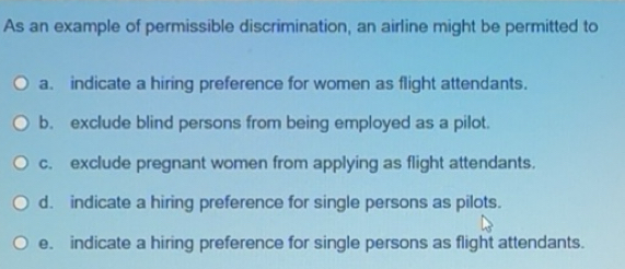 Solved: As an example of permissible discrimination, an airline might ...