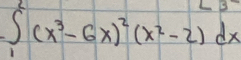 ∈tlimits _1^(2(x^3)-6x)^2(x^2-2)dx