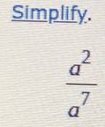 Simplify.
 a^2/a^7 