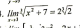 yto 9
limlimits _xto 3sqrt[3](x^2+7)=2sqrt[3](2)
7