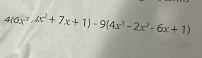 4(6x^3-4x^2+7x+1)-9(4x^3-2x^2-6x+1)