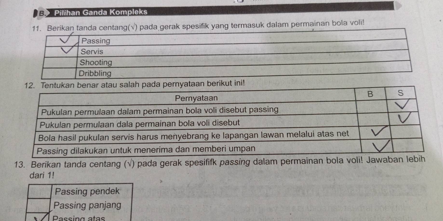 B> Pilihan Ganda Kompleks
11. Berikan tanda centang(√) pada gerak spesifik yang termasuk dalam permainan bola voli!
13. Berikan tanda centang (√) pada gerak spesififk passing dalam per
dari 1!
Passing pendek
Passing panjang
Passing atas