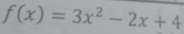 f(x)=3x^2-2x+4