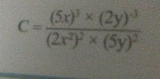 C=frac (5x)^3* (2y)^-3(2x^2)^2* (5y)^2