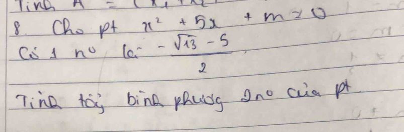 Tinh A=(x_1+x_2)
8. Cho p+ x^2+5x+m=0
cos 1n° tan - (sqrt(13)-5)/2 
Tine taj bind phuǒg ono cia p