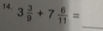 3 3/9 +7 6/11 =
_