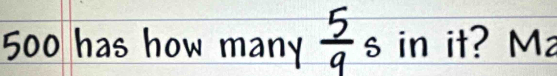 500 has how many 2。 in it? Ma