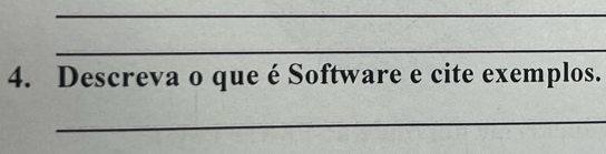 Descreva o que é Software e cite exemplos. 
_