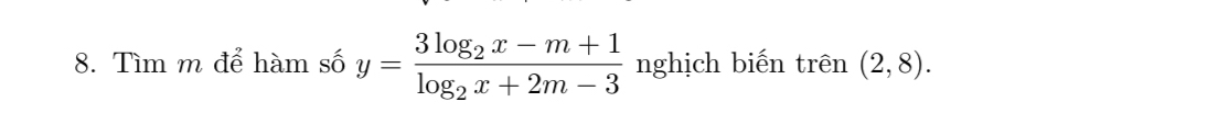 Tìm m để hàm số y=frac 3log _2x-m+1log _2x+2m-3 nghịch biến trên (2,8).