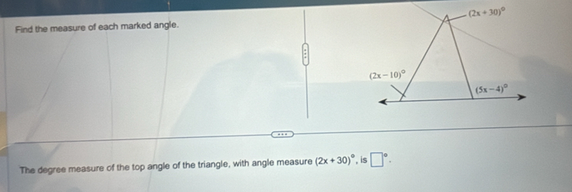 Find the measure of each marked angle.
The degree measure of the top angle of the triangle, with angle measure (2x+30)^circ  , is □°.