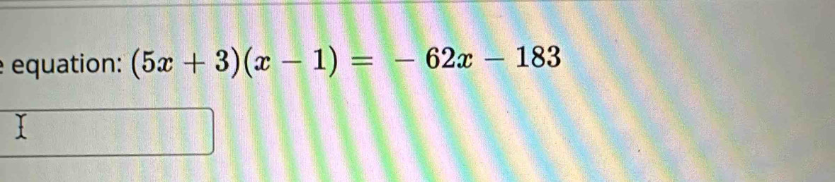 equation: (5x+3)(x-1)=-62x-183