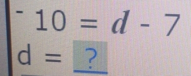 ^-10=d-7
d= ?