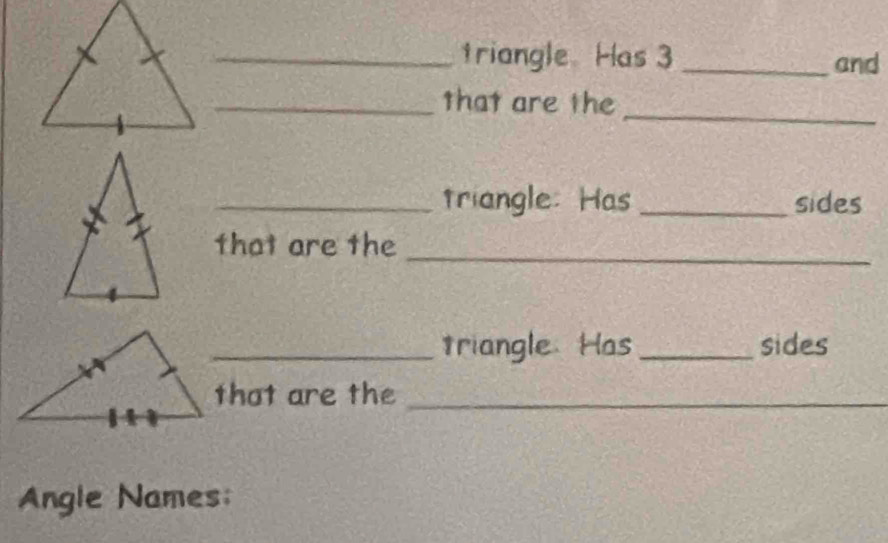 triangle Has 3 _and 
_ 
_that are the 
_triangle: Has _sides 
_ 
that are the 
_triangle Has _sides 
that are the_ 
Angle Names;