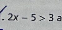 2x-5>3 a