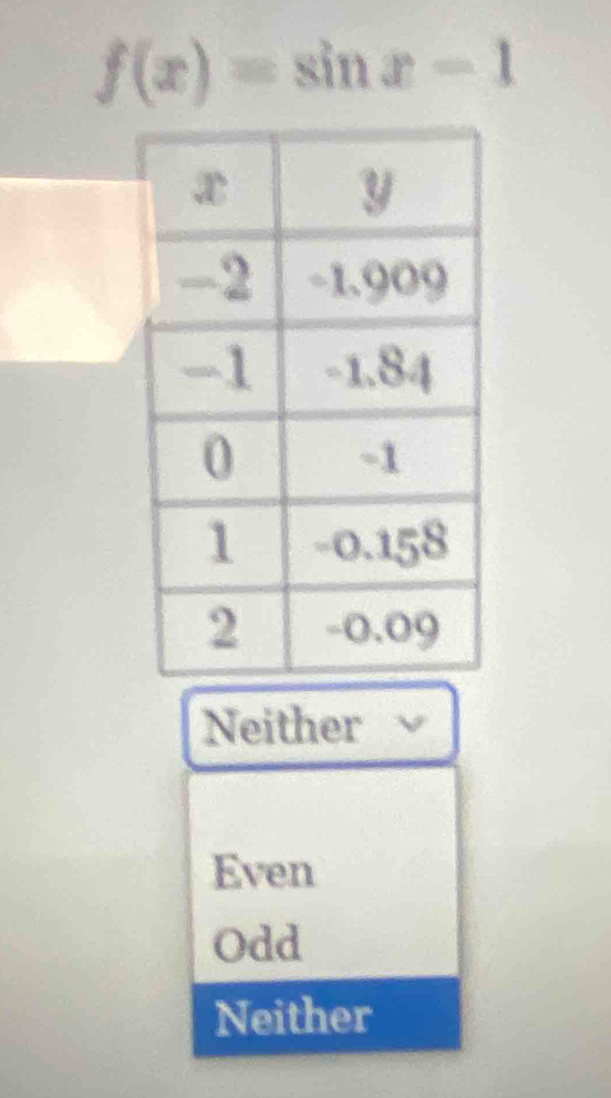 f(x)=sin x-1
Neither
Even
Odd
Neither