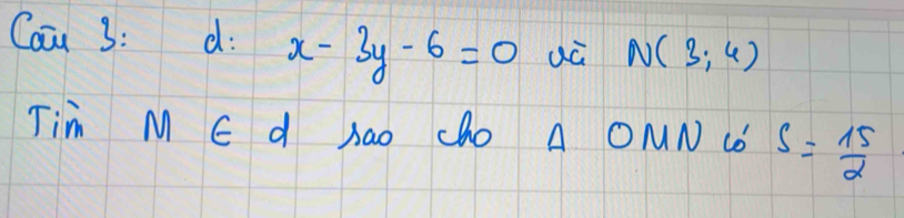 Coun 3: d: x-3y-6=0 uá N(3;4)
Tim M E d SaO ChO A ONN C s= 15/2 