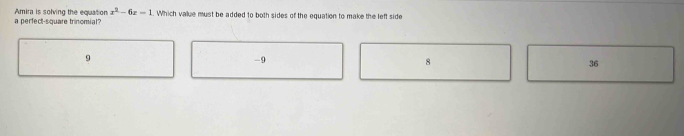 Solved: Amira is solving the equation x^2-6x=1. Which value must be ...